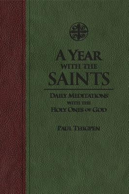 A Year with the Saints: Daily Meditations with the Holy Ones of God by Thigpen, Paul
