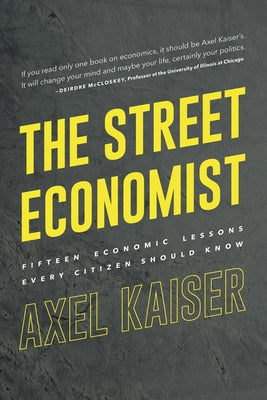 The Street Economist: 15 Economics Lessons Everyone Should Know by Kaiser, Axel