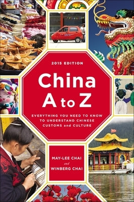 China A to Z: Everything You Need to Know to Understand Chinese Customs and Culture by Chai, May-Lee