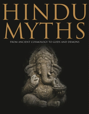 Hindu Myths: From Ancient Cosmology to Gods and Demons by Dougherty, Martin J.