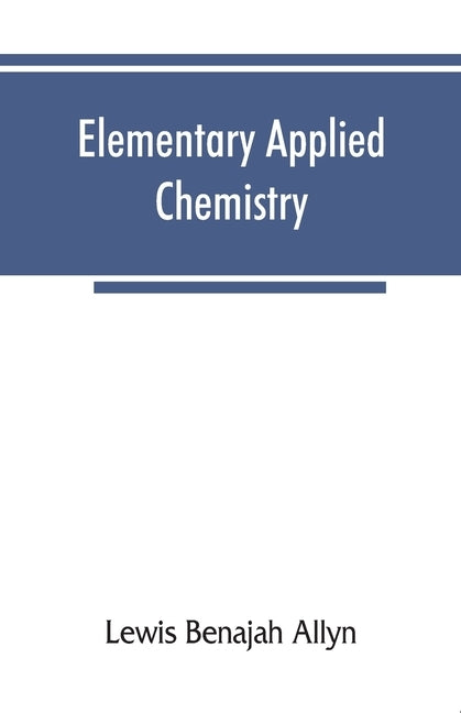 Elementary applied chemistry by Benajah Allyn, Lewis