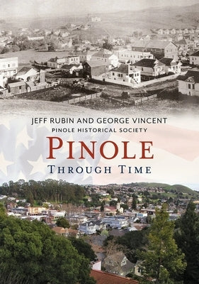 Pinole Through Time CA by Rubin, Jeff