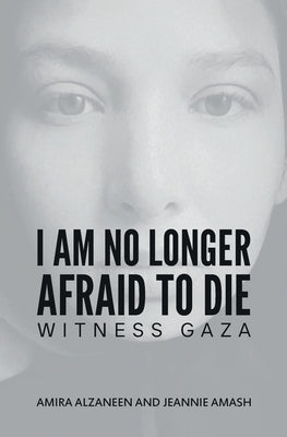 I Am No Longer Afraid to Die by Alzaneen, Amira