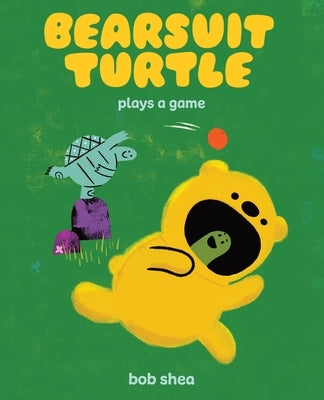 Bearsuit Turtle Plays a Game: A Picture Book by Shea, Bob