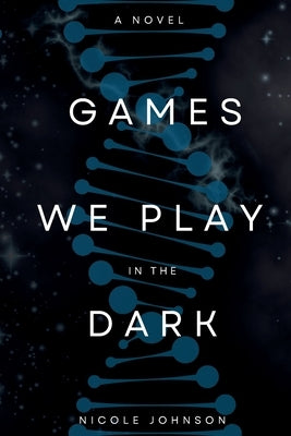 Games We Play in the Dark by Johnson, Nicole