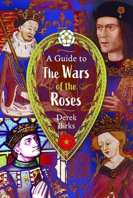 A Guide to the Wars of the Roses by Birks, Derek Ronald