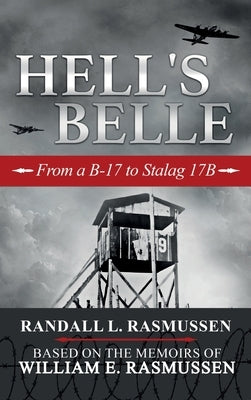 Hell's Belle: From a B-17 to Stalag 17B by Rasmussen, Randall L.