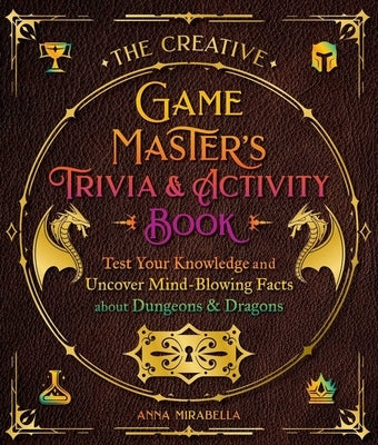 The Creative Game Master's Trivia & Activity Book: Test Your Knowledge and Uncover Mind-Blowing Facts about Dungeons & Dragons by Mirabella, Anna
