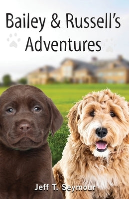 Bailey & Russell's Adventures by Seymour, Jeff T.