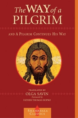 The Way of a Pilgrim and a Pilgrim Continues His Way by Savin, Olga