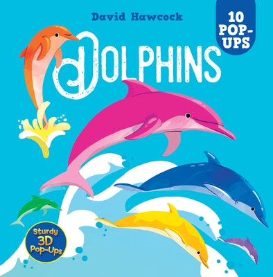 Dolphins: 10 Pop-Ups by Hawcock, David