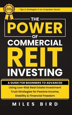 The POWER of Commercial REIT Investing by Bird, Miles