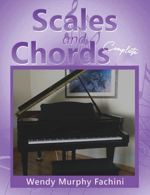 Scales and Chords Complete: A Progressive Approach to Learning Major and Minor Scales by Fachini, Wendy Murphy