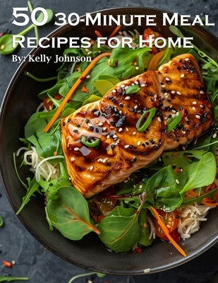 50 30-Minute Meal Recipes for Home by Johnson, Kelly