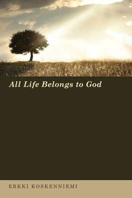 All Life Belongs to God by Koskenniemi, Erkki
