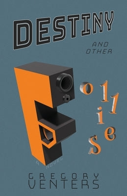 Destiny and Other Follies by Venters, Gregory