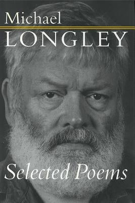 Selected Poems Michael Longley by Longley, Michael