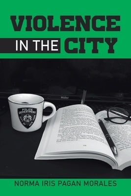 Violence in the City by Pagan Morales, Norma Iris