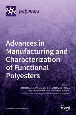 Advances in Manufacturing and Characterization of Functional Polyesters by Balart, Rafael