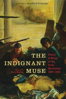 The Indignant Muse: Poetry and Songs of the Irish Revolution by Moylan, Terry