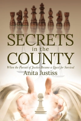 Secrets in the County: When the Pursuit of Justice Became a Quest for Survival by Justiss, Anita