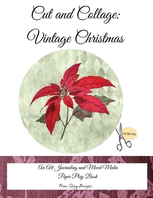 Cut and Collage Vintage Christmas: An Art Journaling and Mixed Media Paper Play Book by Satterfield, Monette