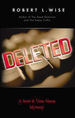 Deleted!: A Sam and Vera Sloan Mystery by Wise, Robert