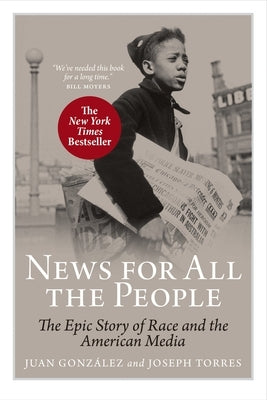 News for All the People: The Epic Story of Race and the American Media by Gonzalez, Juan