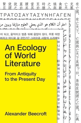 An Ecology of World Literature: From Antiquity to the Present Day by Beecroft, Alexander