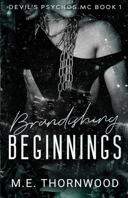 Brandishing Beginnings by Thornwood, M. E.