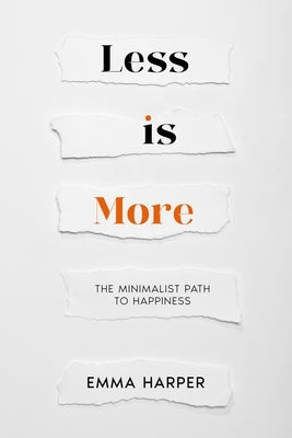 Less is More: The Minimalist Path to Happiness by Harper, Emma