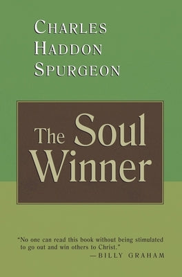 The Soul Winner: How to Lead Sinners to the Saviour by Spurgeon, Charles