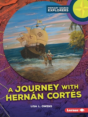 A Journey with Hernán Cortés by Owens, Lisa L.