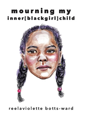 mourning my inner blackgirl child by Ward, Reelaviolette