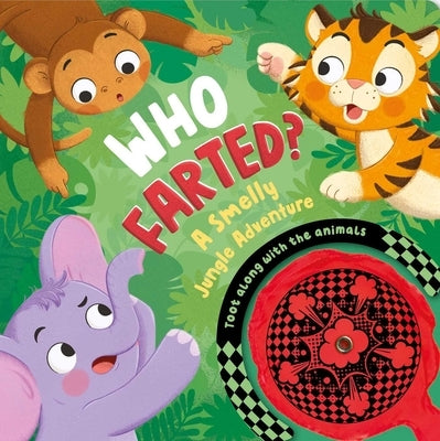 Who Farted? a Smelly Jungle Adventure: Toot Along with the Animals, Whoopee Cushion Included! by Igloobooks