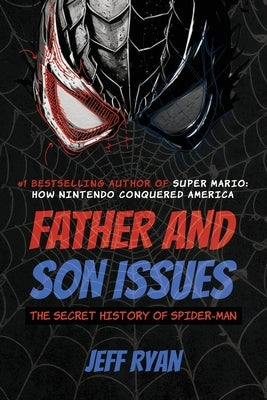 Father and Son Issues: The Secret History of Spider-Man by Ryan, Jeff