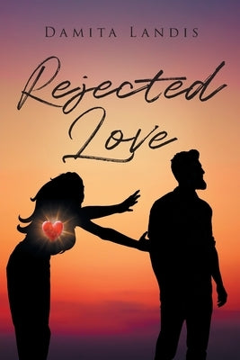 Rejected Love by Landis, Damita