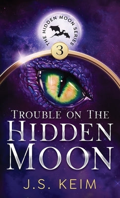Trouble on The Hidden Moon: An Unexpected Adventure in Outer Space by Keim, J. S.