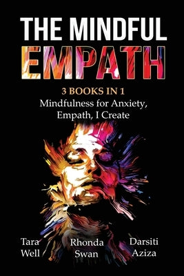 The Mindful Empath - 3 books in 1 - Mindfulness for Anxiety, Empath, I Create by Well, Tara