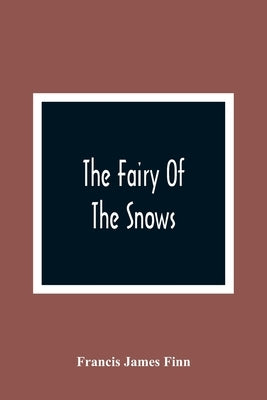 The Fairy Of The Snows by James Finn, Francis