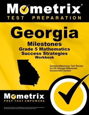 Georgia Milestones Grade 5 Mathematics Success Strategies Workbook: Comprehensive Skill Building Practice for the Georgia Milestones Assessment System by Mometrix Math Assessment Test Team