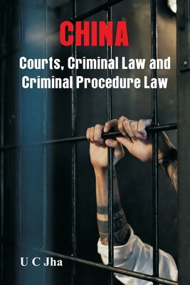 China: Courts, Criminal Law and Criminal Procedure Law by Jha, U. C.