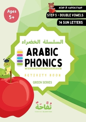 Arabic Phonics Green Series Workbook - Step 5/5: Complete Arabic Reading Curriculum by Quan, Umm Sumayyah