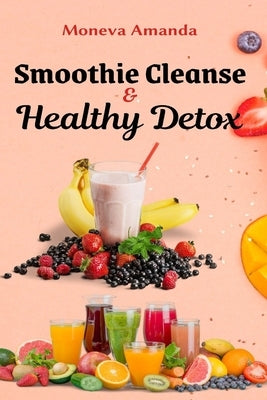 Smoothie Cleanse & Healthy Detox by Amanda, Moneva