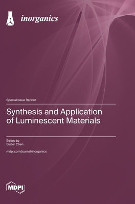 Synthesis and Application of Luminescent Materials by Chen, Binbin