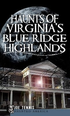 Haunts of Virginia's Blue Ridge Highlands by Tennis, Joe