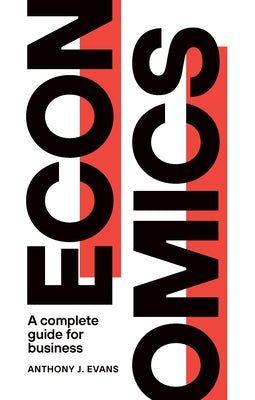 Economics: A Complete Guide for Business by Evans, Anthony J.