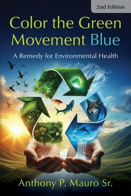 Color the Green Movement Blue: A Remedy for Environmental Health by Mauro, Anthony P.