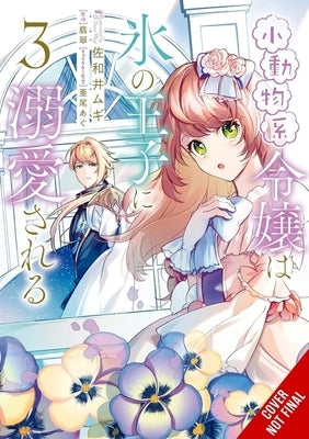 The Small-Animallike Lady Is Adored by the Ice Prince, Vol. 3 (Manga): Volume 3 by Sawai, Mugi