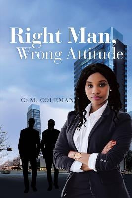 Right Man, Wrong Attitude by Coleman, C. M.